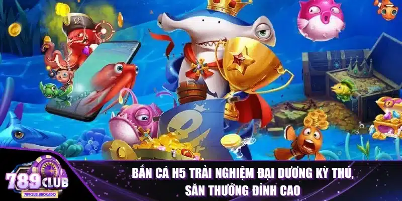 Bắn Cá H5