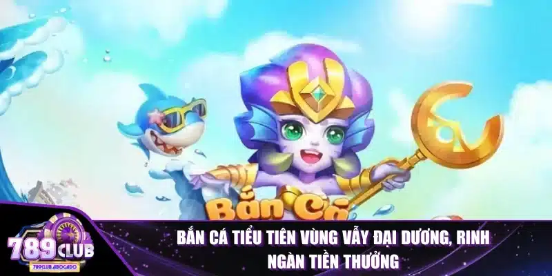 Bắn Cá Tiểu Tiên