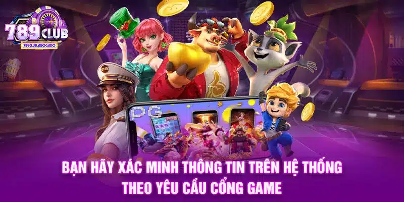 Bạn hãy xác minh thông tin trên hệ thống theo yêu cầu cổng game
