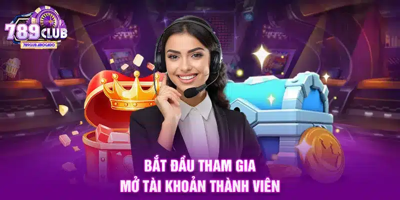 Bắt đầu tham gia mở tài khoản thành viên
