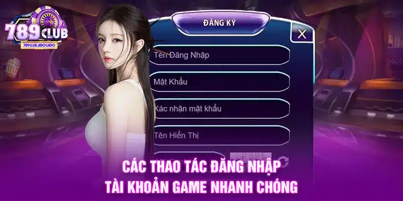 Các thao tác đăng nhập tài khoản game nhanh chóng