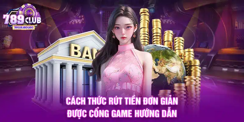 Cách thức rút tiền đơn giản được cổng game hướng dẫn