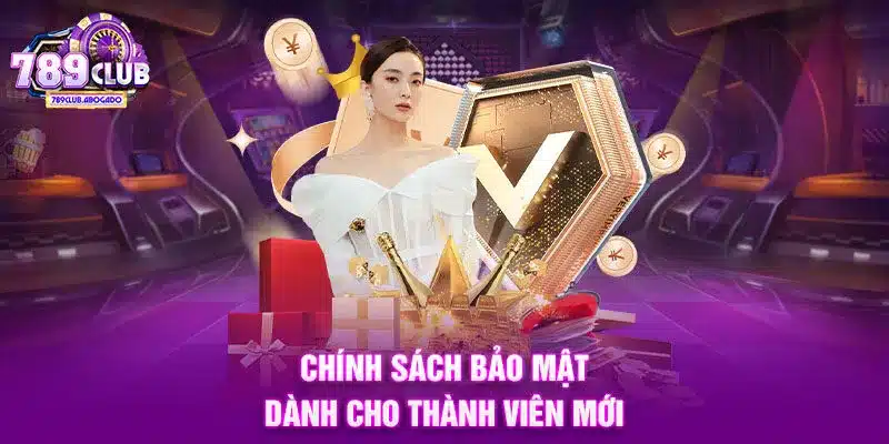 Chính sách bảo mật dành cho thành viên mới