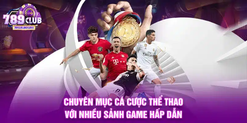 Chuyên mục cá cược thể thao với nhiều sảnh game hấp dẫn
