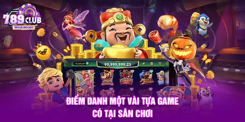 Điểm danh một vài tựa game có tại sân chơi