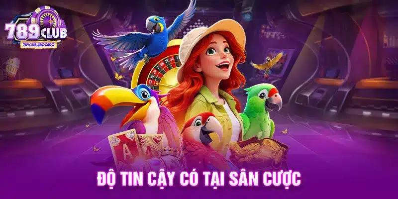 Độ tin cậy có tại sân cược