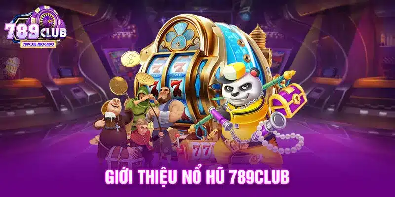 Giới thiệu nổ hũ 789CLUB
