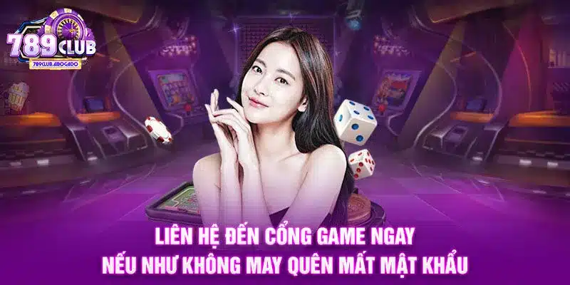 Liên hệ đến cổng game ngay nếu như không may quên mất mật khẩu