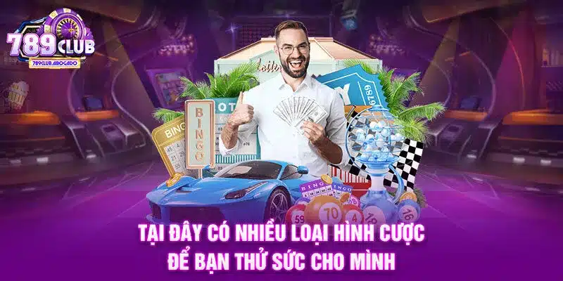 Tại đây có nhiều loại hình cược để bạn thử sức cho mình