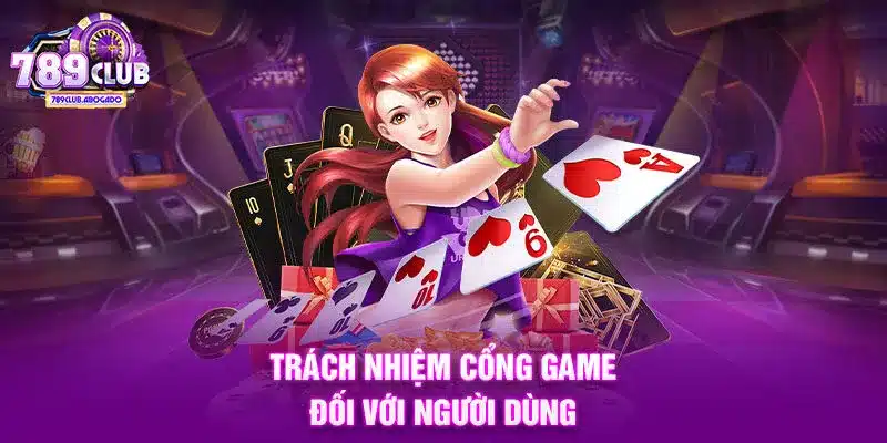 Trách nhiệm cổng game đối với người dùng